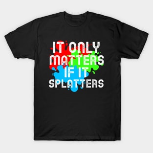 It Only Matters If It Splatters Paintball T-Shirt